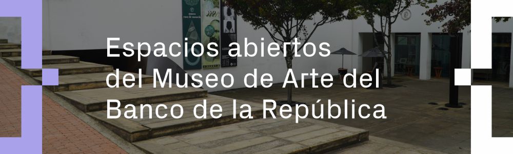 Espacios abiertos del Museo de Arte Banco de la Republica