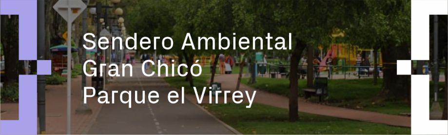 Sendero Ambiental Gran Chico Parque el Virrey